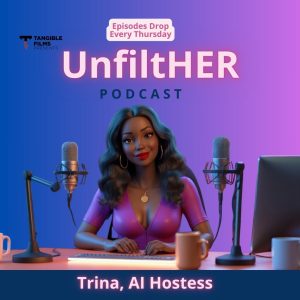 Tangible Films Presents Announces UnFiltHERed: The First AI-Hosted Podcast Designed for Black Women, by Black Women